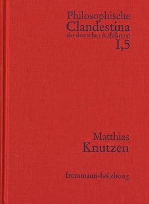 Seller image for Philosophische Clandestina der deutschen Aufklrung. Abteilung I: Texte und Dokumente. Band 5: Matthias Knutzen : Schriften und Materialien for sale by AHA-BUCH GmbH