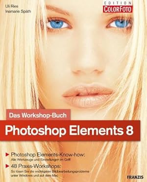 Bild des Verkufers fr Photoshop Elements 8 - Das Workshopbuch : Photoshop Elements-Know-how: Alle Werkzeuge und Einstellungen im Griff. 48 Praxis-Workshops: So lsen Sie die wichtigsten Bildbearbeitungsprobleme unter Windows und auf dem Mac zum Verkauf von AHA-BUCH GmbH