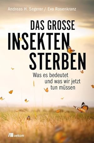 Bild des Verkufers fr Das groe Insektensterben : Was es bedeutet und was wir jetzt tun mssen zum Verkauf von AHA-BUCH GmbH