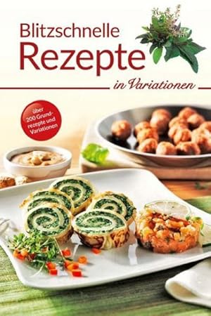 Bild des Verkufers fr Blitzschnelle Rezepte in Variationen (Kochen in Variationen) : ber 200 Grundrezepte und Variationen zum Verkauf von AHA-BUCH GmbH