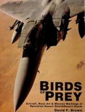Seller image for Birds of Prey: Aircraft, Nose Art & Mission Markings of Operation Desert Shield/Desert Storm : Aircraft, Nose Art & Mission Markings of Operation Desert Shield/Desert Storm for sale by AHA-BUCH GmbH