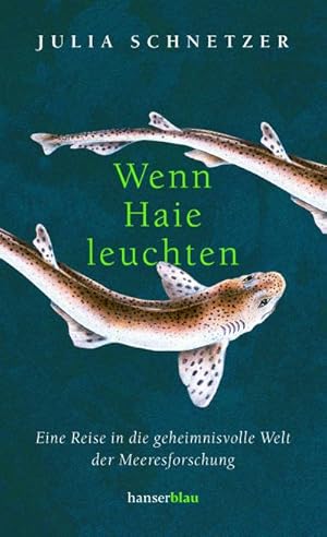 Bild des Verkufers fr Wenn Haie leuchten: Eine Reise in die geheimnisvolle Welt der Meeresforschung : Eine Reise in die geheimnisvolle Welt der Meeresforschung zum Verkauf von AHA-BUCH GmbH