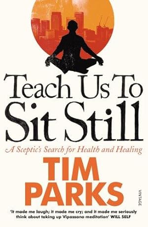 Image du vendeur pour Teach Us to Sit Still: A Sceptic's Search for Health and Healing mis en vente par WeBuyBooks