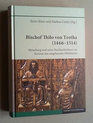 Bischof Thilo von Trotha (1466 -1514). Merseburg und seine Nachbarbistümer im Kontext des ausgehe...