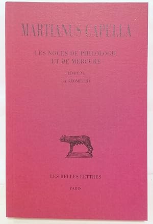 Les Noces de Philologie et de Mercure. Tome VI : livre VII la géométrie. Texte établi et traduit ...