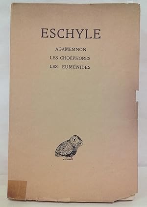 Tome II : Agamemnon. les Choéphores. les Euménides. Texte établi et traduit par Paul Mazon. Deuxi...