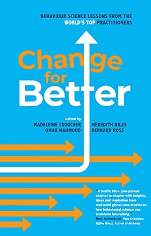 Bild des Verkufers fr Change for Better- behavioural science lessons in fundraising from the world's top practitioners zum Verkauf von WeBuyBooks