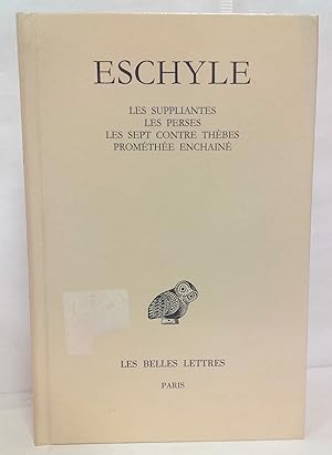 Tome I : les Suppliantes. les Perses. les Sept contre Thèbes. Prométhée enchîné. Texte établi et ...