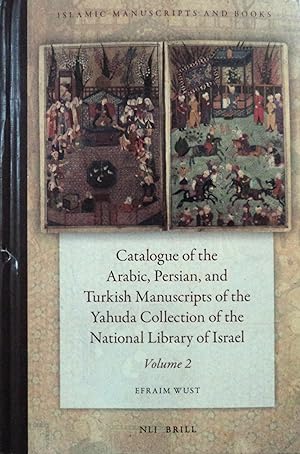 Seller image for Catalogue of the Arabic, Persian, and Turkish Manuscripts of the Yahuda Collection of the National Library of Israel Volume 2 (Islamic Manuscripts and Books, 13/2) (Arabic, English and Persian Edition) for sale by School Haus Books