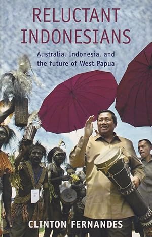 Seller image for Reluctant Indonesians. Australia, Indonesia and the Future of West Papua. for sale by Asia Bookroom ANZAAB/ILAB