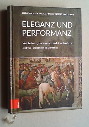 Immagine del venditore per Eleganz und Performanz. Von Rednern, Humanisten und Konzilsvtern. Johannes Helmrath zum 65. Geburtstag. venduto da Antiquariat Sander