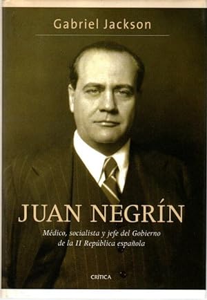 Imagen del vendedor de Juan Negrn. Mdico, socialista y jefe del Gobierno de la II Repblica espaola . a la venta por Librera Astarloa
