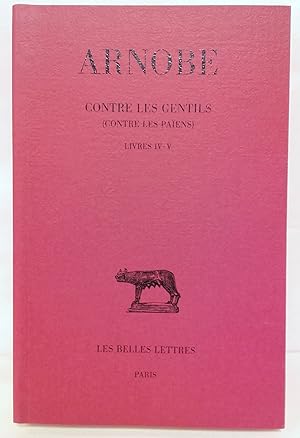 Contre les gentils (contre les païens) tomes IV-V : livres IV-V. Texte établi, traduit et comment...