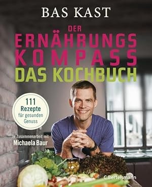 Der Ernährungskompass - Das Kochbuch 111 Rezepte für gesunden Genuss