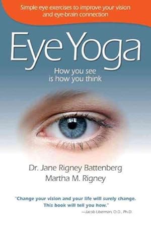 Bild des Verkufers fr Eye Yoga : How You See Is How You Think: Simple Eye Exercises to Improve Your Vision and Eye-Brain Connection zum Verkauf von GreatBookPrices