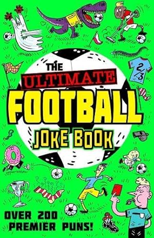 Seller image for The Ultimate Football Joke Book: Get laughing with the funniest collection of football-themed jokes, for children aged 3 4 5 years and up! for sale by WeBuyBooks