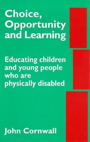 Bild des Verkufers fr Choice, Opportunity and Learning: Educating Children and Young People Who Are Physically Disabled zum Verkauf von WeBuyBooks