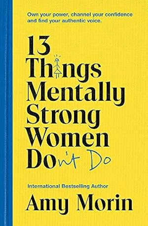 Bild des Verkufers fr 13 Things Mentally Strong Women Don't Do: Own Your Power, Channel Your Confidence, and Find Your Authentic Voice zum Verkauf von WeBuyBooks