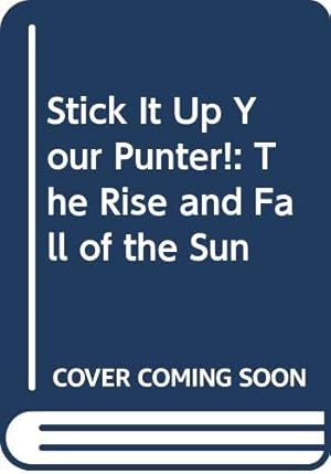 Seller image for Stick it Up Your Punter: Rise and Fall of the "Sun" for sale by WeBuyBooks