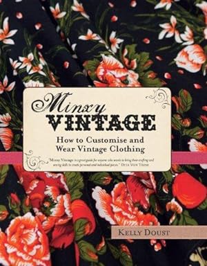Bild des Verkufers fr Minxy Vintage: How to customise and wear vintage clothing zum Verkauf von WeBuyBooks
