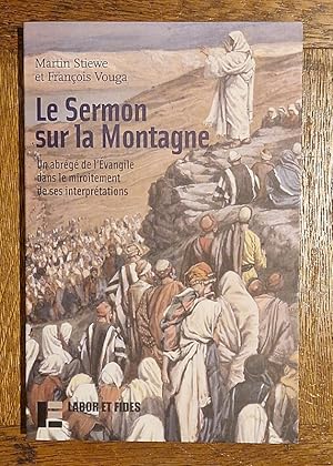 Seller image for Le Sermon sur la Montagne. Un abrg de l'vangile dans le miroitement de ses interprtations. for sale by Librairie Pierre BRUNET