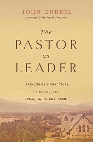 Bild des Verkufers fr The Pastor as Leader : Principles and Practices for Connecting Preaching and Leadership zum Verkauf von AHA-BUCH GmbH