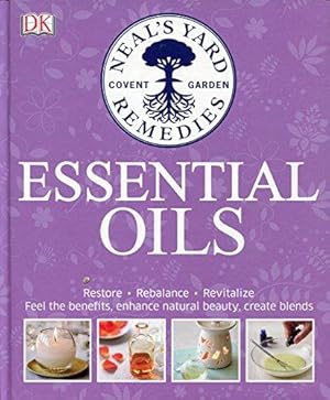 Bild des Verkufers fr Neal's Yard Remedies Essential Oils: Restore * Rebalance * Revitalize * Feel the Benefits * Enhance Natural Beauty * Create Blends zum Verkauf von WeBuyBooks