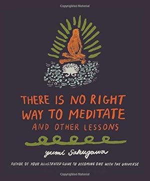 Image du vendeur pour There Is No Right Way to Meditate: And Other Lessons mis en vente par WeBuyBooks