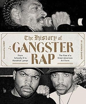 Image du vendeur pour The History of Gangster Rap: From Schoolly D to Kendrick Lamar, the Rise of a Great American Art Form mis en vente par WeBuyBooks