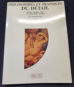 Image du vendeur pour Philosophies et pratiques du dtail - Hegel , Ingres , Sade et quelques autres mis en vente par L'ENCRIVORE (SLAM-ILAB)