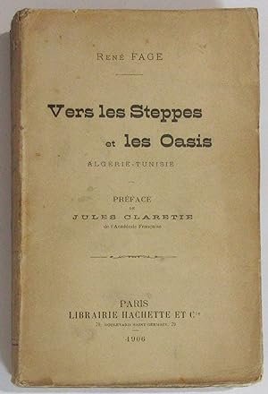 Vers les Steppes et les Oasis : Algérie - Tunisie : Préface de Jules Claretie