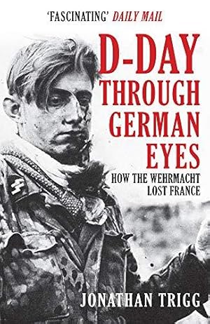 Seller image for D-Day Through German Eyes: How the Wehrmacht Lost France for sale by WeBuyBooks