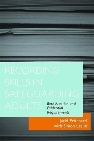 Bild des Verkufers fr Recording Skills in Safeguarding Adults: Best Practice and Evidential Requirements zum Verkauf von WeBuyBooks