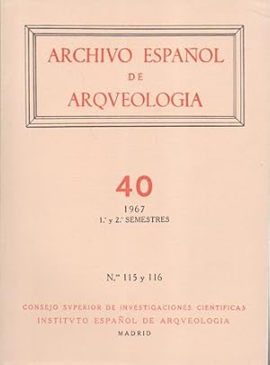 ARCHIVO ESPAÑOL DE ARQUEOLOGIA VOL. 40 AÑO 1967 1 Y 2 SEMESTRES Nº 115-116