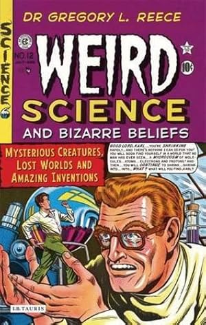 Bild des Verkufers fr Weird Science and Bizarre Beliefs: Mysterious Creatures, Lost Worlds and Amazing Inventions zum Verkauf von WeBuyBooks