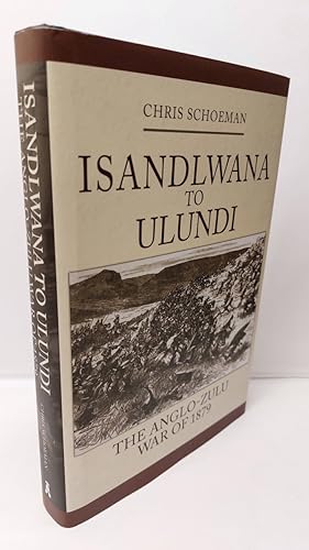 Seller image for Isandlwana to Ulundi The Anglo-Zulu War of 1879 for sale by Lion Books PBFA