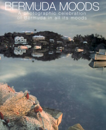 Bermuda Moods: A Photographic Celebration of Bermuda in All Its Moods