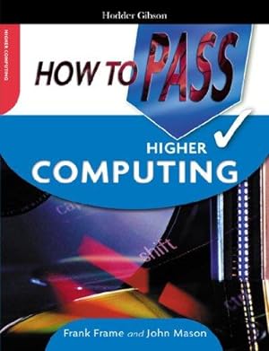 Imagen del vendedor de How To Pass Higher Computing (How To Pass - Higher Level) a la venta por WeBuyBooks 2