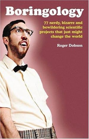 Bild des Verkufers fr Boringology: 77 nerdy, bizarre and bewildering scientific projects that just might change the world zum Verkauf von WeBuyBooks
