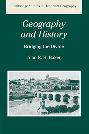 Immagine del venditore per Geography and History: Bridging the Divide: 36 (Cambridge Studies in Historical Geography, Series Number 36) venduto da WeBuyBooks