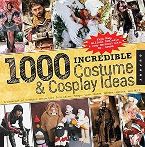 Imagen del vendedor de 1,000 Incredible Costume and Cosplay Ideas: A Showcase of Creative Characters from Anime, Manga, Video Games, Movies, Comics, and More! (1000 Series) a la venta por WeBuyBooks