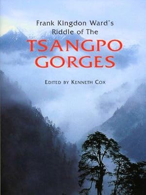 Seller image for Frank Kingdon Ward's Riddle of the Tsangpo Gorges: Retracing the Epic Journey to 1924-25 in South-East Tibet for sale by WeBuyBooks