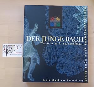 Bild des Verkufers fr Der junge Bach - weil er nicht aufzuhalten. Begleitbuch zur ersten Thringer Landesausstellung. zum Verkauf von Contineo Buchhandlung und Antiquariat