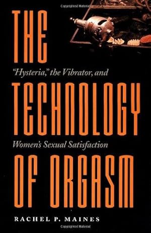 Immagine del venditore per The Technology of Orgasm: "Hysteria," the Vibrator, and Women's Sexual Satisfaction (Johns Hopkins Studies in the History of Technology) venduto da WeBuyBooks