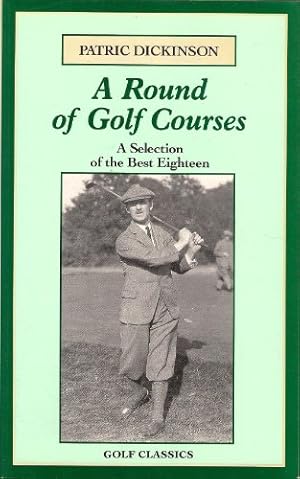 Seller image for A Round of Golf Courses: A Selection of the Best Eighteen (Golf Classics S.) for sale by WeBuyBooks
