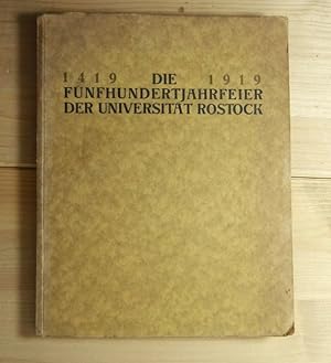 Die Fünfhundertjahrfeier der Universität Rostock 1419 - 1919. Amtlicher Bericht im Auftrage des L...