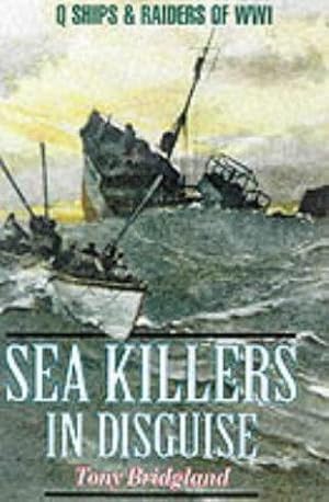 Bild des Verkufers fr Sea Killers in Disguise: Q Ships & Decoy Raiders of Ww1 zum Verkauf von WeBuyBooks