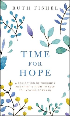 Seller image for Time for Hope : A Collection of Thoughts and Spirit-lifters to Keep You Moving Forward for sale by GreatBookPrices
