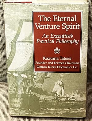 The Eternal Venture Spirit, An Executive's Practical Philosophy