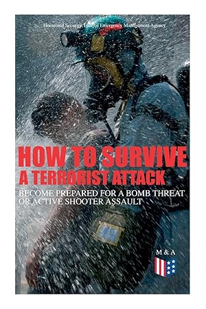Image du vendeur pour How to Survive a Terrorist Attack ? Become Prepared for a Bomb Threat or Active Shooter Assault: Save Yourself and the Lives of Others - Learn How to . the Injured & Be Able to Provide First Aid mis en vente par Redux Books